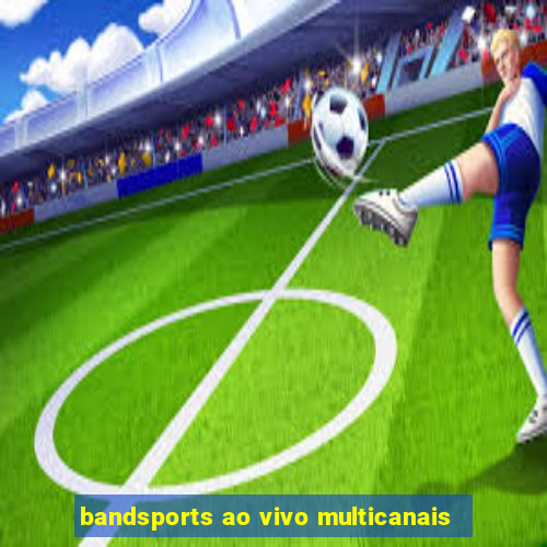 bandsports ao vivo multicanais